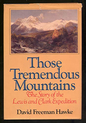 Imagen de archivo de Those Tremendous Mountains : The Story of the Lewis and Clark Expedition a la venta por Better World Books