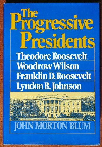 Imagen de archivo de The Progressive Presidents: Theodore Roosevelt, Woodrow Wilson, Franklin D. Roosevelt, Lyndon B. Johnson a la venta por HPB-Movies