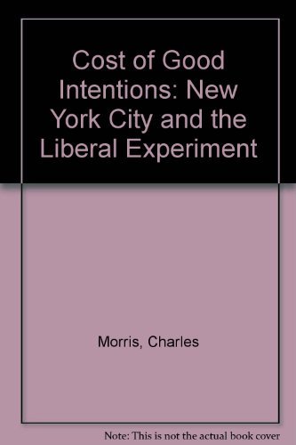 Imagen de archivo de Cost of Good Intentions: New York City and the Liberal Experiment a la venta por BookHolders