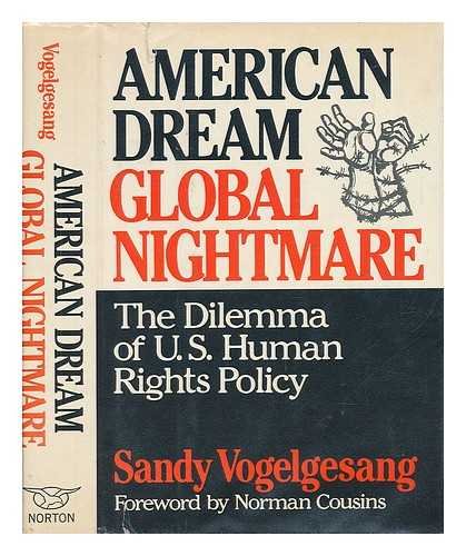 American Dream, Global Nightmare: The Dilemma of U.S. Human Rights Policy