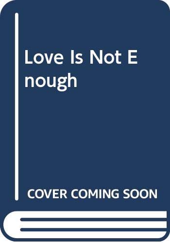 Beispielbild fr Love Is Not Enough zum Verkauf von Wellfleet Books