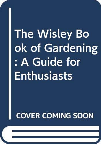 Stock image for The Wisley Book of Gardening: A Guide for Enthusiasts for sale by Small World Books