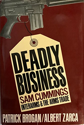 Stock image for Deadly Business: Sam Cummings, Interarms, and the Arms Trade for sale by Renaissance Books