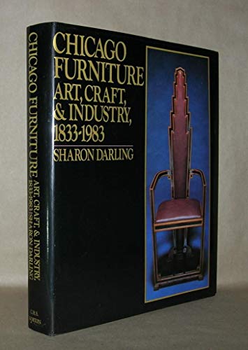 Stock image for Chicago Furniture: Art, Craft, and Industry, 1833-1983 for sale by Half Price Books Inc.