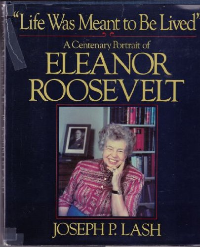 Stock image for Life Was Meant to Be Lived: A Centenary Portrait of Eleanor Roosevelt for sale by Wonder Book