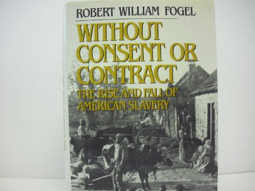 Stock image for Without Consent or Contract: The Rise and Fall of American Slavery for sale by Anybook.com