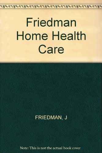 Home Health Care - A Complete Guide for Patients and Their Families