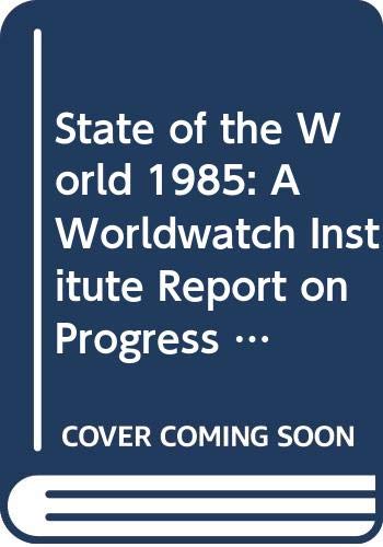 Beispielbild fr State of the World, 1985 : A Worldwatch Institute Report on Progress Toward a Sustainable Society zum Verkauf von Better World Books