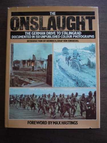 Imagen de archivo de The Onslaught: The German Drive to Stalingrad : Documented in 150 Unpublished Colour Photographs from the German Archive for Art and History (English and German Edition) a la venta por Ed's Editions LLC, ABAA