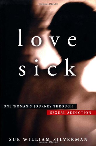 Stock image for Love Sick : One Woman's Journey Through Sexual Addiction for sale by Better World Books