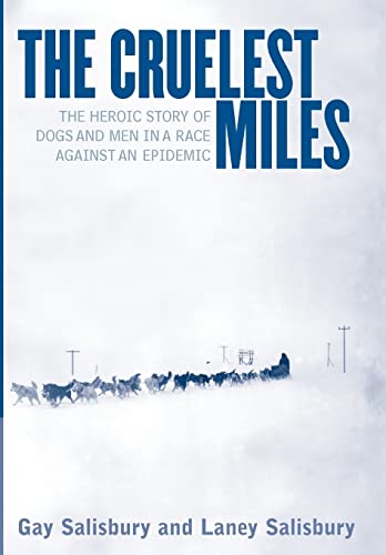 Beispielbild fr The Cruelest Miles : The Heroic Story of Dogs and Men in a Race Against an Epidemic zum Verkauf von Better World Books