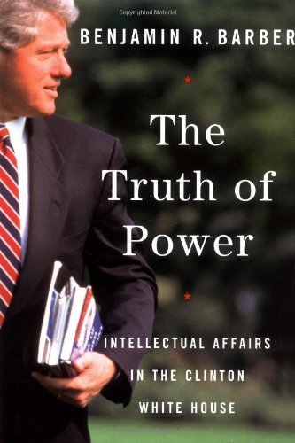 Imagen de archivo de The Truth of Power: Intellectual Affairs in the Clinton White House a la venta por Idaho Youth Ranch Books