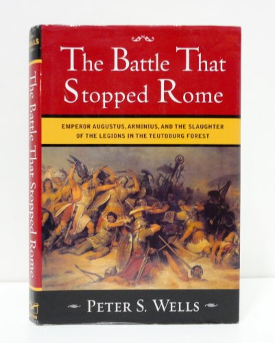 Stock image for The Battle That Stopped Rome: Emperor Augustus, Arminius, and the Slaughter of the Legions in the Teutoburg Forest for sale by ThriftBooks-Dallas