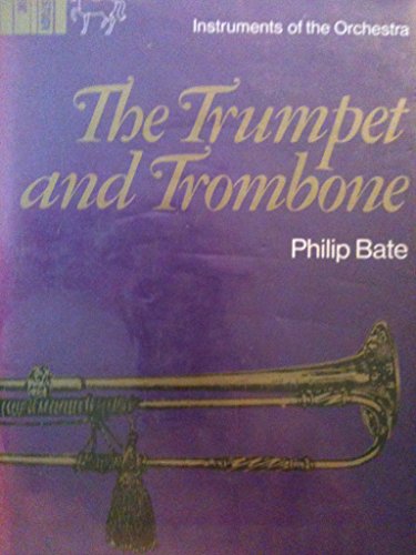 Stock image for The Trumpet and Trombone: An Outline of Their History, Development, and Construction (Instruments of the orchestra) for sale by dsmbooks