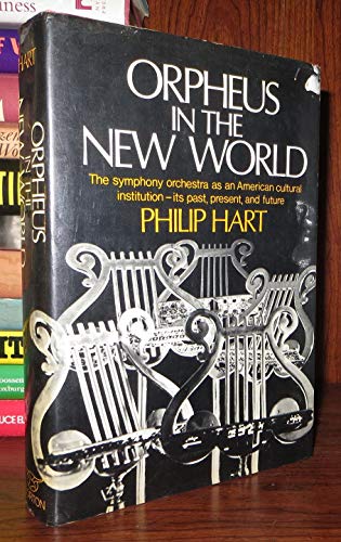 Orpheus in the New World: The Sympony Orchestra As an American Cultural Institution - its Past, P...