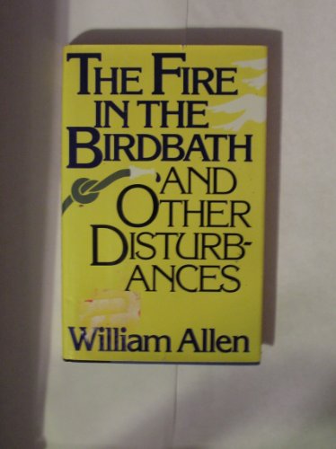 The Fire in the Birdbath and Other Disturbances (9780393022490) by Allen, William