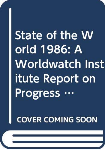 Imagen de archivo de State of the World, 1986 : A Worldwatch Institute Report on Progress Toward a Sustainable Society a la venta por Better World Books