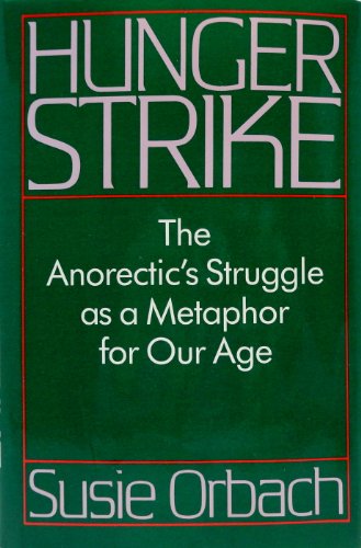 Beispielbild fr Hunger Strike: The Anorectic's Struggle As a Metaphor for Our Age zum Verkauf von Books to Die For