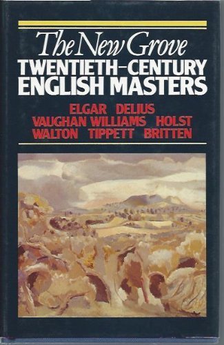 Imagen de archivo de The New Grove Twentieth-Century English Masters: Elgar, Delius, Vaughan Williams, Holst, Walton, Tippett, Britten a la venta por ThriftBooks-Atlanta