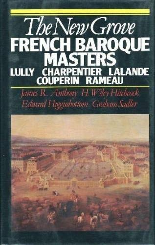 Stock image for THE NEW GROVE FRENCH BAROQUE MASTERS: LULLY, CHARPENTIER, LALANDE, COUPERIN AND RAMEAU for sale by Falls Bookstore