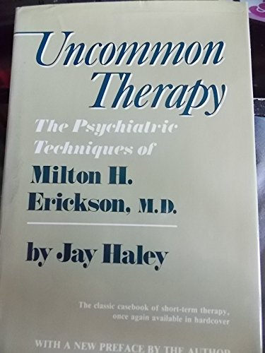 Stock image for UNCOMMON THERAPY : THE PSYCHIATRIC TECHNIQUES OF MILTON H. ERICKSON, M.D. for sale by Second Story Books, ABAA