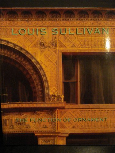 Louis Sullivan: The Function of Ornament (9780393023589) by Sullivan, Louis H.; Wit, Wim De (Edited By), And Van Zanten, David, Et Al. (Text