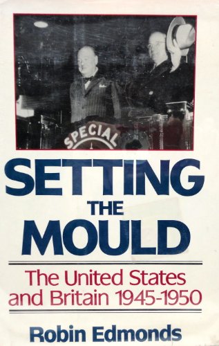 Stock image for Setting the Mould: The United States and Britain 1945-50 for sale by Discover Books