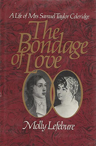 Beispielbild fr The Bondage of Love: a Life of Mrs. Samuel Taylor Coleridge zum Verkauf von Jen's Books
