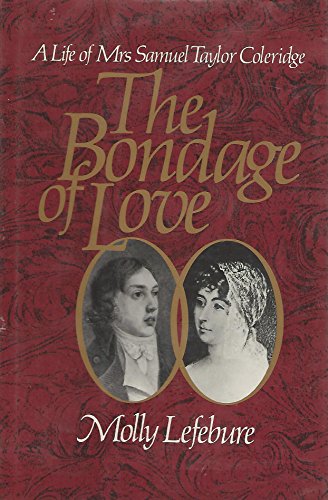 Stock image for The Bondage of Love: A Life of Mrs. Samuel Taylor Coleridge for sale by Top Notch Books