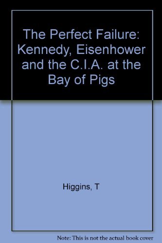 Stock image for The Perfect Failure: Kennedy, Eisenhower, and the CIA at the Bay of Pigs for sale by SecondSale