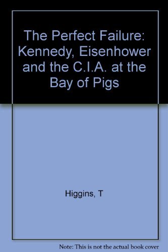 Stock image for The Perfect Failure: Kennedy, Eisenhower, and the CIA at the Bay of Pigs for sale by Your Online Bookstore