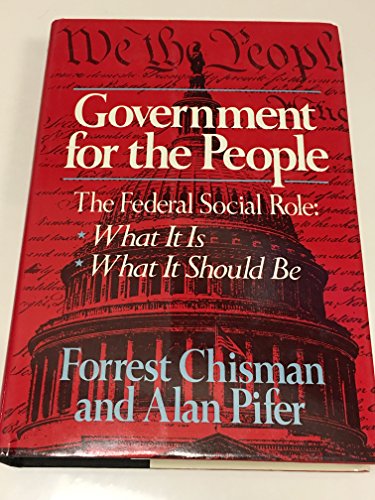 Beispielbild fr Government for the People : The Federal Role: What It Is, What It Should Be zum Verkauf von Better World Books