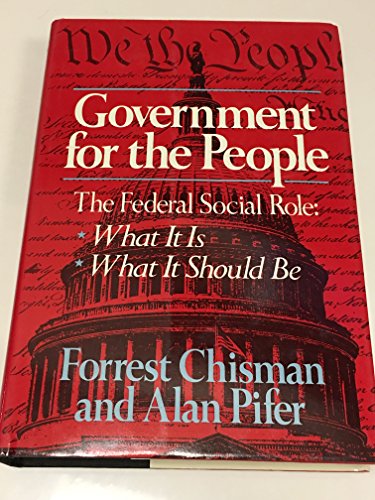 Stock image for Government for the People : The Federal Role: What It Is, What It Should Be for sale by Better World Books