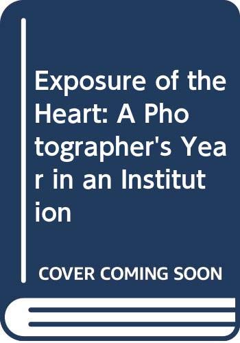 Exposure of the Heart: A Photographer's Year in an Institution (9780393025477) by Busselle, Rebecca