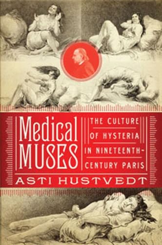 Beispielbild fr Medical Muses: Hysteria in Nineteenth-Century Paris zum Verkauf von More Than Words