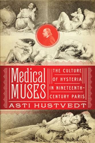 Imagen de archivo de Medical Muses: Hysteria in Nineteenth-Century Paris a la venta por ThriftBooks-Dallas