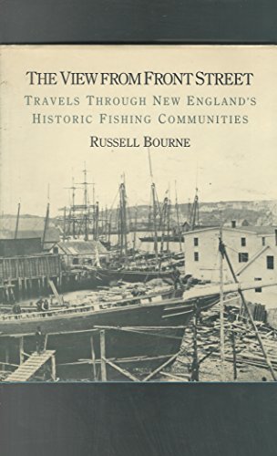 Beispielbild fr The View from Front Street : Travels Through New England's Historic Fishing Communities zum Verkauf von Better World Books