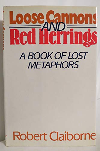 Stock image for Loose Cannons and Red Herrings: A Book of Lost Metaphors for sale by Wonder Book