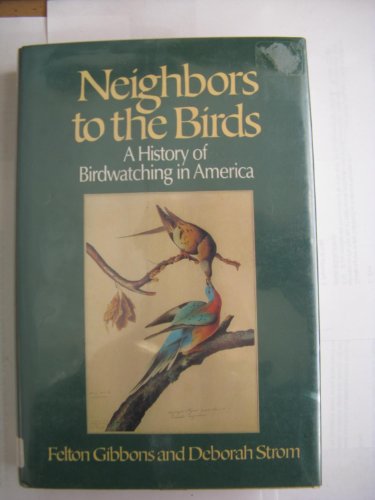 Imagen de archivo de Neighbors to the Birds: A History of Birdwatching in America a la venta por Jay W. Nelson, Bookseller, IOBA