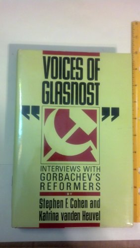 Voices of Glasnost: Interviews With Gorbachev's Reformers (9780393026252) by Cohen, Stephen F.; Vanden Heuvel, Katrina
