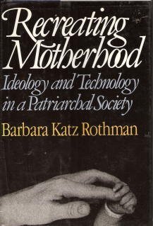 Beispielbild fr Recreating Motherhood : Ideology and Technology in a Patriarchal Society zum Verkauf von Better World Books