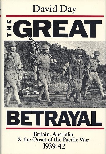 Beispielbild fr The Great Betrayal: Britain, Australia and the Onset of the Pacific War, 1939-42 zum Verkauf von Wonder Book