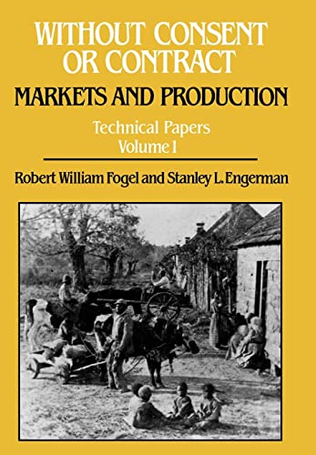 Stock image for Without Consent or Contract: The Rise and Fall of American Slavery - Markets and Production Technical Papers Volume I for sale by Bookcase