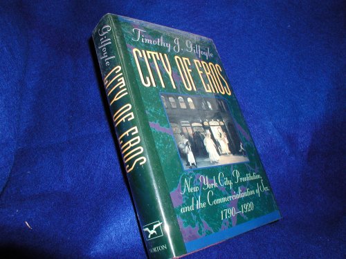 Beispielbild fr City of Eros: New York City, Prostitution, and the Commercialization of Sex, 1790-1920 zum Verkauf von ThriftBooks-Dallas