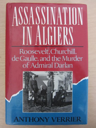 Stock image for Assassination in Algiers : Roosevelt, Churchill, DeGaulle, and the Murder of Admiral Darlan for sale by Better World Books: West