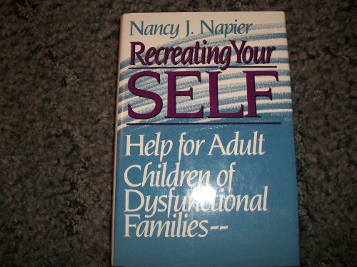 Stock image for Recreating Your Self: Help for Adult Children of Dysfunctional Families for sale by Front Cover Books