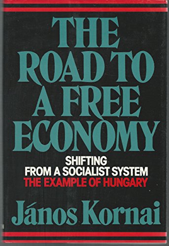 Stock image for The Road to a Free Economy : Shifting from a Socialist System; The Case of Hungary for sale by Better World Books