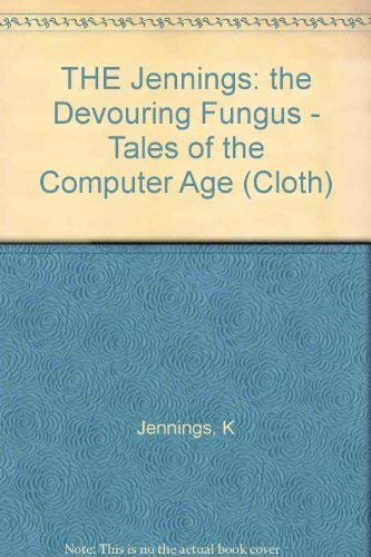 9780393028973: Jennings: The Devouring ∗fungus∗ – Tales Of The Computer Age (cloth)