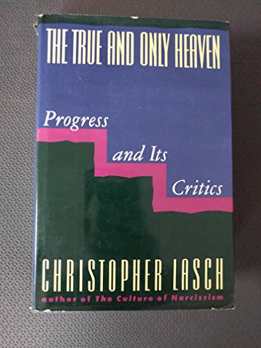 9780393029161: The True and Only Heaven: Progress and Its Critics