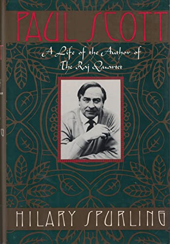 Paul Scott: The Life Of The Author Of The Raj Quartet.